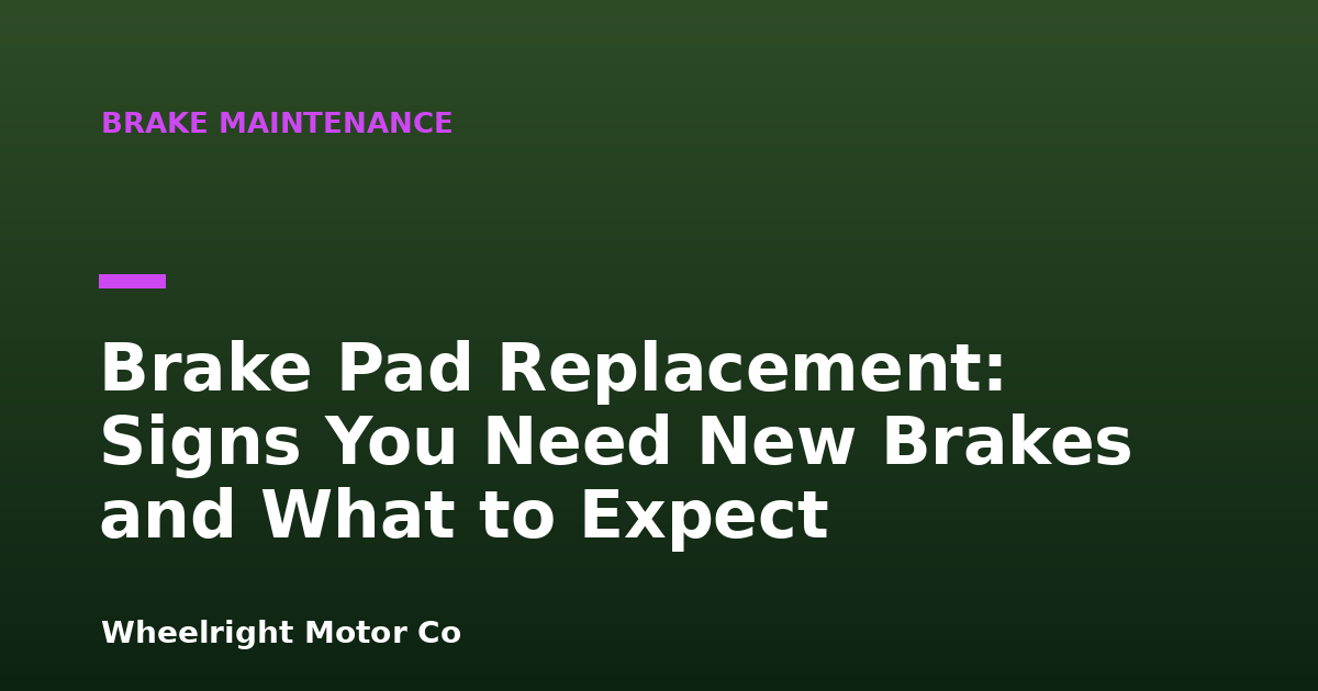Brake Pad Replacement: Signs You Need New Brakes and What to Expect